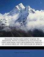 Mission from Cape Coast Castle to Ashantee, with a statistical account of that kingdom, and geographical notices of other parts of the interior of Africa