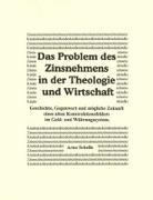 Das Problem des Zinsnehmens in der Theologie und Wirtschaft. Geschichte, Gegenwart und mögliche Zukunft eines alten Kons