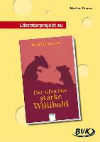 Literaturprojekt zu "Der überausstarke Willibald"