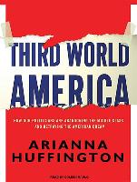Third World America: How Our Politicians Are Abandoning the Middle Class and Betraying the American Dream