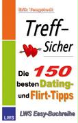 Treff-Sicher. Die 150 besten Dating- und Flirt-Tipps