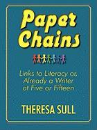 Paper Chains: Links to Literacy Or, Already a Writer at Five or Fifteen