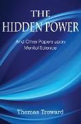 The Hidden Power, and Other Papers Upon Mental Science