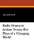 Radio Drama in Action: Twenty-Five Plays of a Changing World