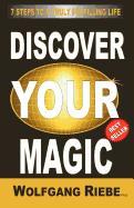 Discover Your Magic: 7 Steps to a Truly Fulfilling Life