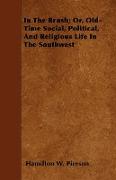 In the Brush, Or, Old-Time Social, Political, and Religious Life in the Southwest