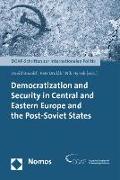 Democratization and Security in Central and Eastern Europe and the Post-Soviet States