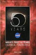 NASA 50th Anniversary Proceedings: NASA's First 50 Years: Historical Perspectives: NASA's First 50 Years, Historical Perspectives