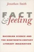 Fact and Feeling: Baconian Science and the Nineteenth-Century Literary Imagination