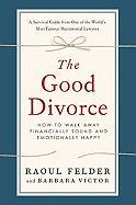 The Good Divorce: How to Walk Away Financially Sound and Emotionally Happy