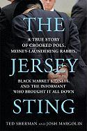 The Jersey Sting: A True Story of Crooked Pols, Money-Laundering Rabbis, Black Market Kidneys, and the Informant Who Brought It All Down