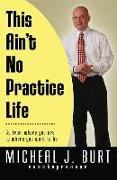 This Ain't No Practice Life: Go from Where You Are to Where You Want to Be