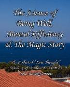 The Science of Being Well, Mental Efficiency & the Magic Story: The Collected New Thought Wisdom of Wallace D. Wattles and Arnold Bennett