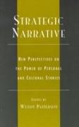 Strategic Narrative: New Perspectives on the Power of Personal and Cultural Stories