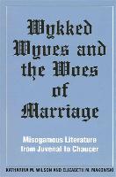 Wykked Wyves and the Woes of Marriage: Misogamous Literature from Juvenal to Chaucer