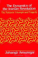 Dynamics of the Iranian Revolution: The Pahlavis' Triumph and Tragedy