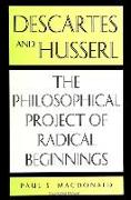 Descartes and Husserl: The Philosophical Project of Radical Beginnings