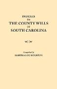 Indexes to the County Wills of South Carolina. This Volume Contains a Separate Index Compiled from the W.P.A. Copies of Each of the County Will Books