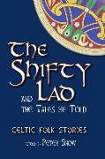 The Shifty Lad and the Tales He Told: Celtic Folk Stories Retold by P. L. Snow