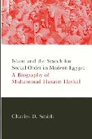 Islam and the Search for Social Order in Modern Egypt: A Biography of Muhammad Husayn Haykal