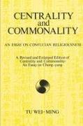 Centrality and Commonality: An Essay on Confucian Religiousness a Revised and Enlarged Edition of Centrality and Commonality: An Essay on Chung-Yu