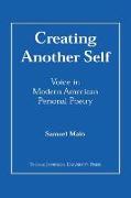 Creating Another Self: Voice in Modern American Personal Poetry