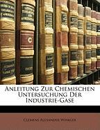 Anleitung Zur Chemischen Untersuchung Der Industrie-Gase