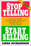 Stop Telling, Start Selling: How to Use Customer-Focused Dialogue to Close Sales