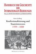 Handbuch der Geschichte der Internationalen Beziehungen. Bd. 2: Handbuch der Geschichte der Internationalen Beziehungen 2. Konfessionalisierung und Staatsinteressen (1559-1660)