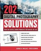 202 Digital Photography Solutions: Solve Any Digital Camera Problem in Ten Minutes or Less