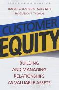 Customer Equity: Building and Managing Relationships as Valuable Assets