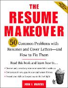 The Resume Makeover: 50 Common Problems With Resumes and Cover Letters - and How to Fix Them