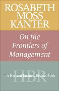 Rosabeth Moss Kanter on the Frontiers of Management