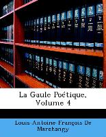 La Gaule Poétique, Volume 4