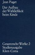 Gesammelte Werke / Der Aufbau der Wirklichkeit beim Kinde (Gesammelte Werke, Bd. 2)