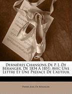 Dernières Chansons De P. J. De Béranger, De 1834 À 1851: Avec Une Lettre Et Une Préface De L'auteur