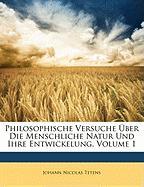 Philosophische Versuche Über Die Menschliche Natur Und Ihre Entwickelung, Volume 1