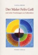 Der Maler Felix Goll und seine Forschungen zur Farbenlehre