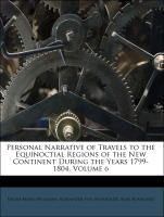 Personal Narrative of Travels to the Equinoctial Regions of the New Continent During the Years 1799-1804, Volume 6