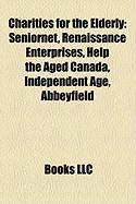 Charities for the Elderly: Seniornet, Renaissance Enterprises, Help the Aged Canada, Independent Age, Abbeyfield