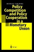 Policy Competition and Policy Cooperation in a Monetary Union