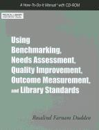 Using Benchmarking, Needs Assessment, Quality Improvement, Outcome Measurement, and Library Standards: A How-To-Do-It Manual