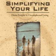 Simplifying Your Life: Divine Insights to Uncomplicated Living
