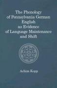 The Phonology of Pennsylvania German English as Evidence of Language Maintenance and Shift