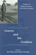 Graves and the Goddess: Essays on Robert Graves's the White Goddess