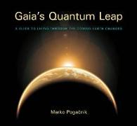 Gaia's Quantum Leap: A Guide to Living Through the Coming Earth Changes