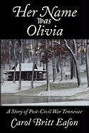 Her Name Was Olivia: A Story of Post Civil War Tennessee