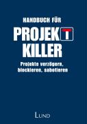 Handbuch für Projektkiller - Projekte verzögern, blockieren, sabotieren