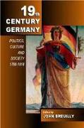 Nineteenth Century Germany: Politics, Culture and Society 1780 19