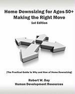 Home Downsizing for Ages 50+: Making the Right Move: [The Practical Guide to Why and How of Home Downsizing]